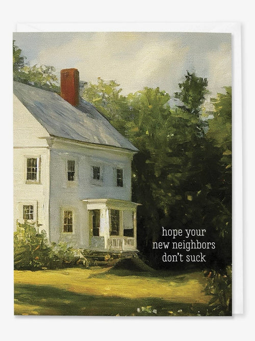 Hope Your Neighbors Don't Suck Card